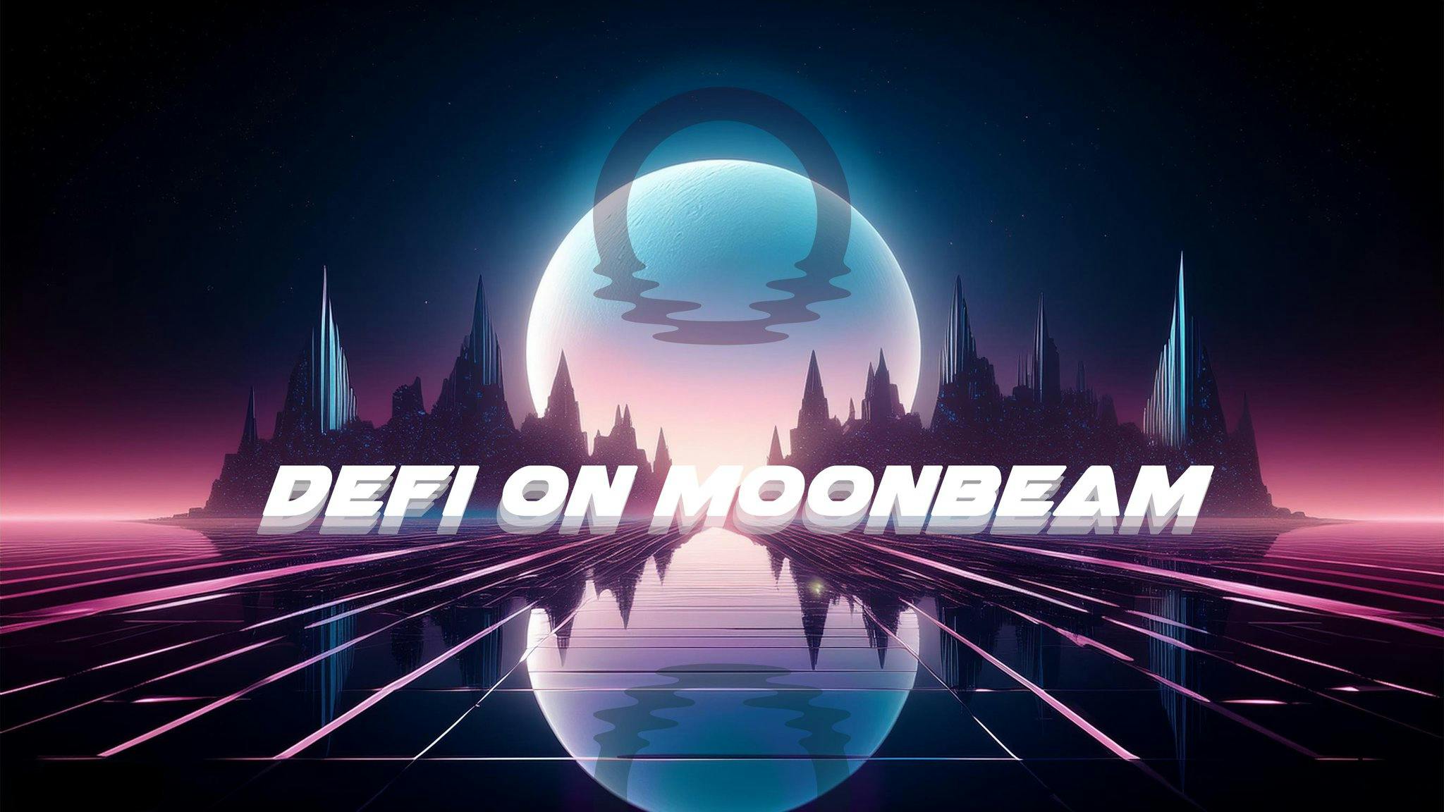 Exploring DeFi on Moonbeam