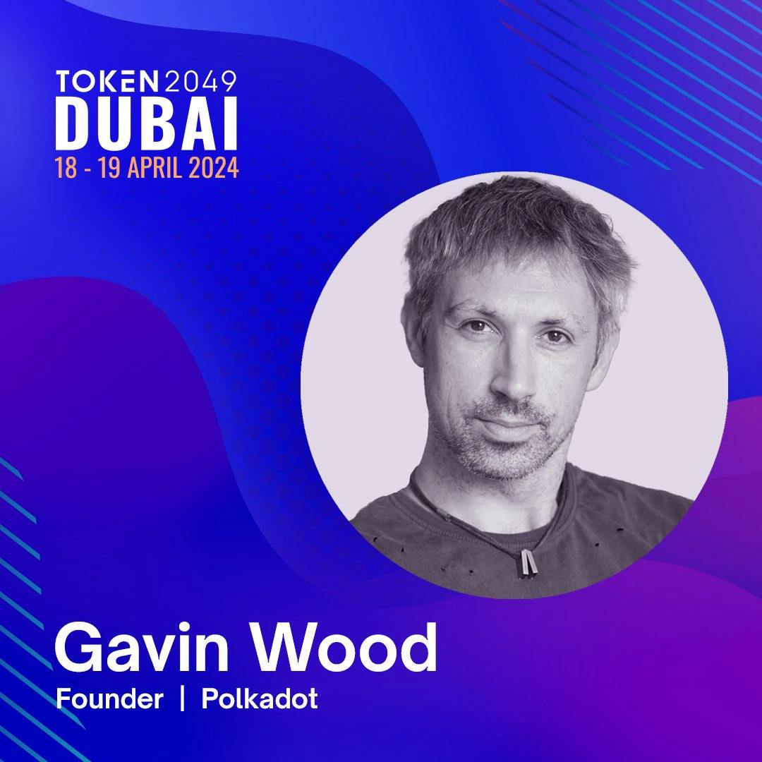 Gavin Wood Confirmed to Speak at TOKEN 2049 Dubai