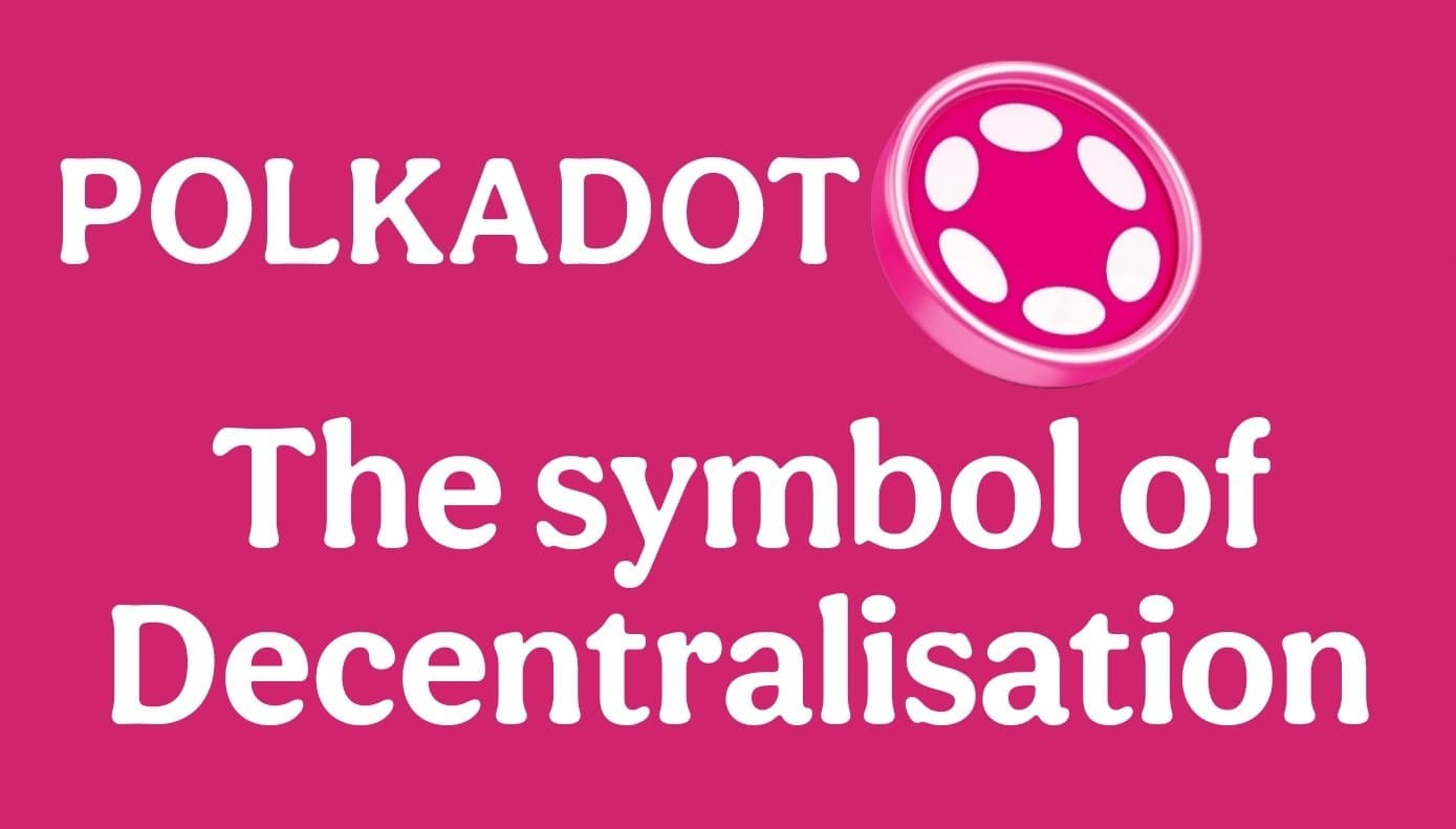 Polkadot the symbol of Decentralisation