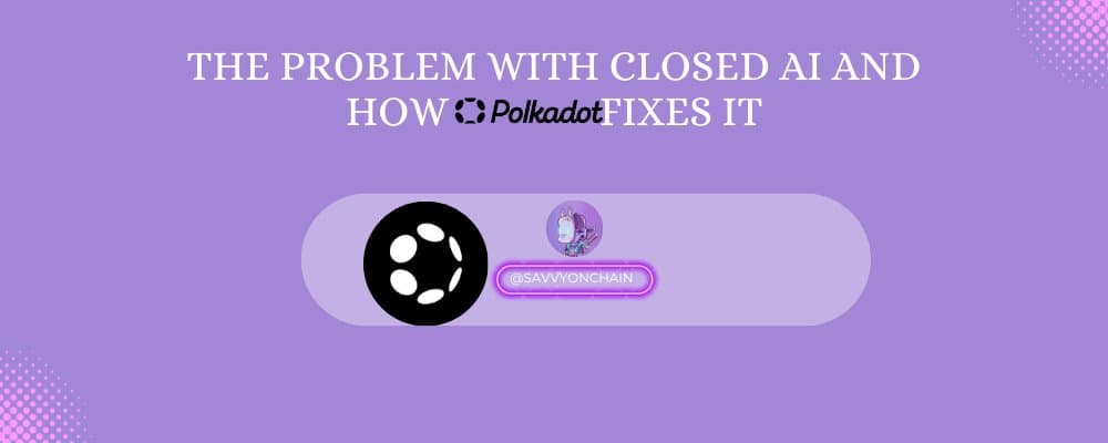 The Problem With Closed AI And How Polkadot Fixes It